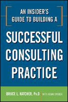 AN INSIDER'S GUIDE TO BUILDING A SUCCESSFUL CONSULTING PRACTICE